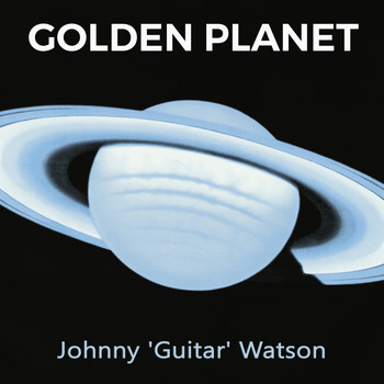 Johnny 'Guitar' Watson - Golden Planet