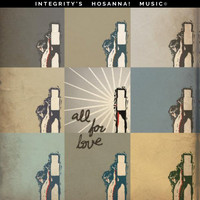 Lenny LeBlanc & Integrity's Hosanna! Music - All For Love (Live)