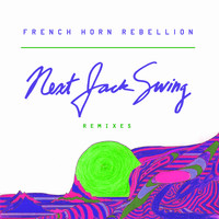French Horn Rebellion - Next Jack Swing (Remixes)