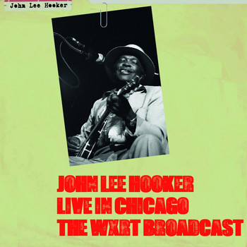 John Lee Hooker - Live in Chicago: The WXRT Broadcast