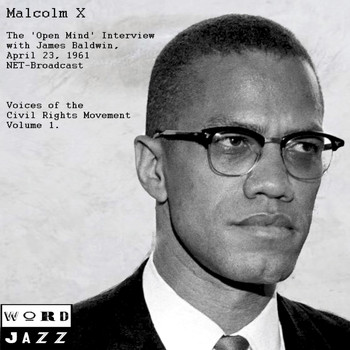 Malcolm X - The 'Open Mind' Interview with James Baldwin, April 23rd 1961, NET Broadcast - Voices Of The Civil Rights Movement Volume 1 (Remastered)