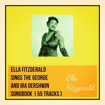 Ella Fitzgerald - Ella Fitzgerald Sings the George and Ira Gershwin Songbook (55 Tracks)