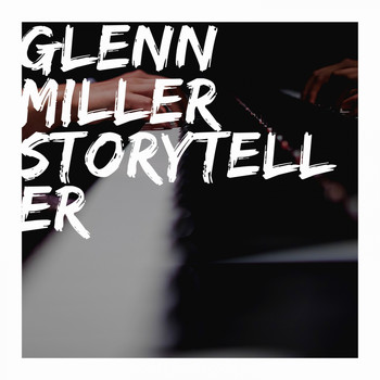 Glenn Miller & His Orchestra - Glenn Miller Storyteller