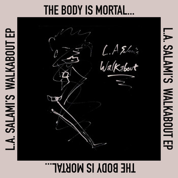 L.A. Salami - The Body is Mortal, Love is Ongoing (Forever, A Poem)