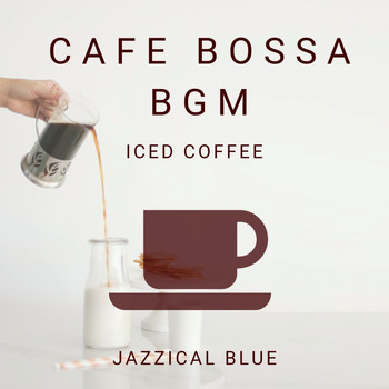 Jazzical Blue - Cafe Bossa BGM - Iced Coffee