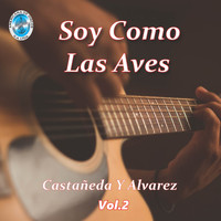 Castañeda Y Alvarez - Soy Como las Aves, Vol. 2
