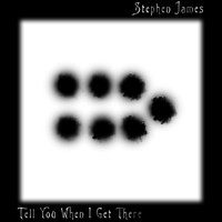 Stephen James - Tell You When I Get There (Explicit)
