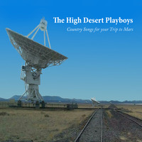 The High Desert Playboys - Country Songs for Your Trip to Mars
