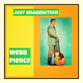 Webb Pierce - Just Imagination