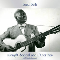 Lead Belly - Midnight Special And Other Hits (All Tracks Remastered)