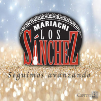 Mariachi Los Sánchez - Seguimos Avanzando