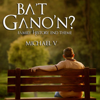 Michael v - Ba'T Gano'N? (Family History End Theme)