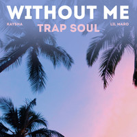 Kaysha, Lil Maro - Without Me (Trap Soul)