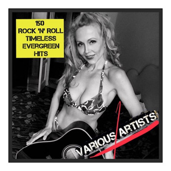 Various Artists - 150 Rock 'N' Roll Timeless Evergreen Hits (Explicit)