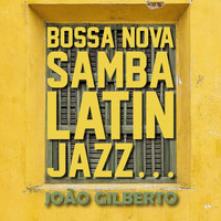 Joao Gilberto - Bossa Nova, Samba, Latin Jazz...