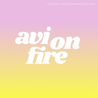 Avi On Fire - The Cruel Teen Virgin Motorcycle Club