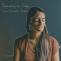 Sarah Elizabeth Haines - Pretending to Sleep (Explicit)