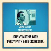Johnny Mathis with Percy Faith & His Orchestra - Swing Softly (Remastered)