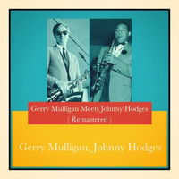 Gerry Mulligan, Johnny Hodges - Gerry Mulligan Meets Johnny Hodges (Remastered)