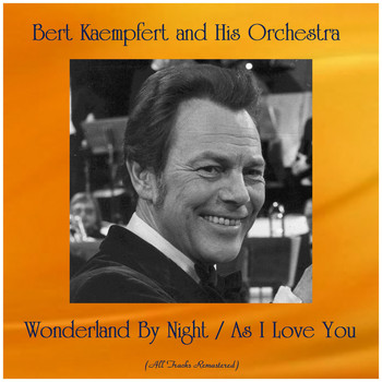 Bert Kaempfert And His Orchestra - Wonderland By Night / As I Love You (Remastered 2019)