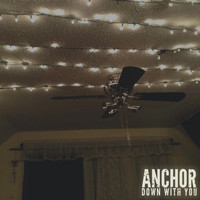 ANCHOR - Down with You