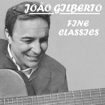 Joao Gilberto - Fine Classics