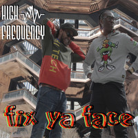 High Frequency - Fix Ya Face (Explicit)