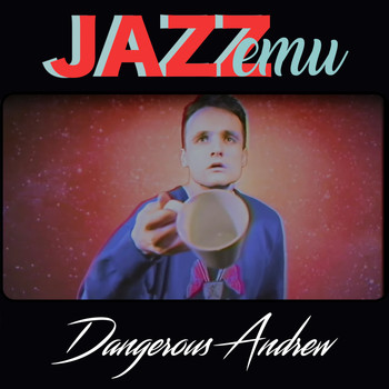 Jazz Emu - Dangerous Andrew