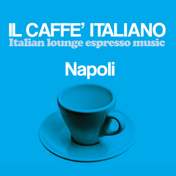 Various Artists - Il caffè italiano: Napoli (Italian Lounge Espresso Music)