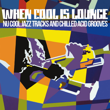 Various Artists - When Cool Is Lounge (Nu Cool Jazz Tracks and Chilled Acid Grooves)