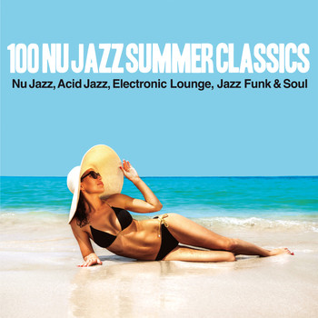 Various Artists - 100 Nu Jazz Summer Classics (Nu Jazz, Acid Jazz, Electronic, Lounge, Jazz Funk & Soul)
