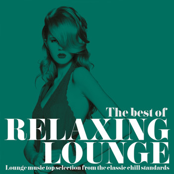 Various Artists - The Best of Relaxing Lounge (Lounge Music Top Selection from the Classic Chill Standards)