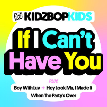 Kidz Bop Kids - If I Can’t Have You