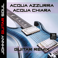 Johnny Guitar Soul - Acqua Azzura Acqua Chiara (Guitar Version)