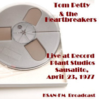 Tom Petty & The Heartbreakers - Live At Record Plant Studios, Sausalito, April 23rd 1977, KSAN-FM Broadcast (Remastered)