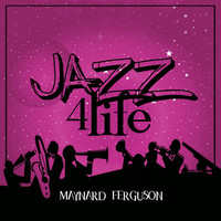 Maynard Ferguson - Jazz 4 Life