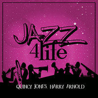 Quincy Jones, Harry Arnold - Jazz 4 Life