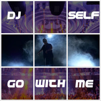 DJ Self - Go With Me