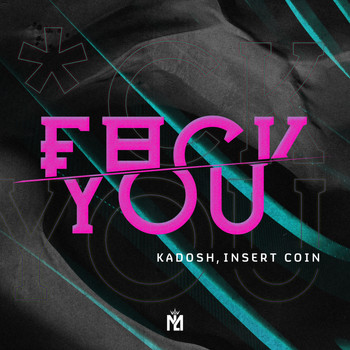 Insert Coin, KADOSH - Fuck You (Explicit)