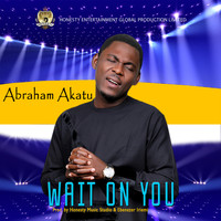 Abraham Akatu - Wait On You