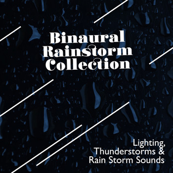 Lighting, Thunderstorms & Rain Storm Sounds - Binaural Rainstorm Collection