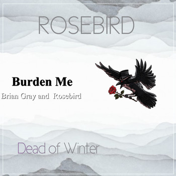 Brian Gray / Rosebird - Burden Me