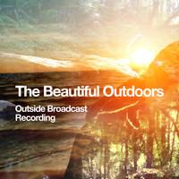 Outside Broadcast Recording - The Beautiful Outdoors