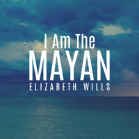 Elizabeth Wills - I Am the Mayan