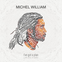 Michel William - I've Got a Plan