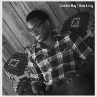 CHARLES RAY - How Long