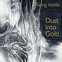 Living Roots - Dust into Gold