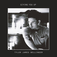 Tyler James Bellinger - Giving You Up
