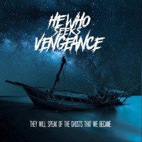 He Who Seeks Vengeance - They Will Speak of the Ghosts That We Became (Explicit)