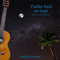 Arnaldo Luis Miranda - Violão Azul ao Luar (feat. Paulo Newton)  [Ao Vivo]
